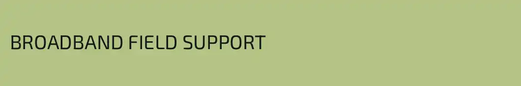BROADBAND FIELD SUPPORT